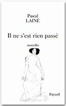 Couverture du livre « Il ne s'est rien passé : nouvelles » de Pascal Laine aux éditions Fayard