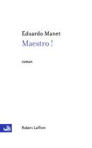 Couverture du livre « Maestro ! » de Eduardo Manet aux éditions Robert Laffont