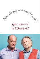 Couverture du livre « Que reste-t-il de l'Occident ? » de Regis Debray et Renaud Girard aux éditions Grasset