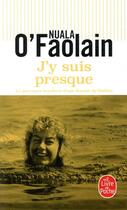 Couverture du livre « J'y suis presque ; le parcours inachevé d'une femme de Dublin » de Nuala O'Faolain aux éditions Le Livre De Poche