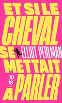 Couverture du livre « Et si le cheval se mettait à parler » de Elliot Perlman aux éditions 10/18