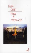 Couverture du livre « Fugue et rendez-vous » de Bruno Bayen aux éditions Christian Bourgois