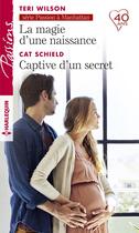 Couverture du livre « La magie d'une naissance ; captive d'un secret » de Cat Schield et Teri Wilson aux éditions Harlequin