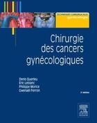 Couverture du livre « Chirurgie des cancers gynécologiques (2e édition) » de Denis Querleu et Philippe Morice et Eric Leblanc et Gwenael Ferron aux éditions Elsevier-masson