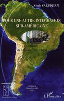 Couverture du livre « Pour une autre intégration sud-américaine ; critiques du mercosur néo-liberal » de Alexis Saludjian aux éditions L'harmattan