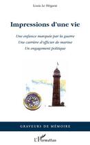 Couverture du livre « Impressions d'une vie ; une enfance marquée par la guerre ; une carrière d'officier de marine ; un engagement politique » de Louis Le Hegarat aux éditions Editions L'harmattan