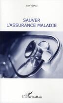 Couverture du livre « Sauver l'assurance maladie » de Jean Vesale aux éditions L'harmattan