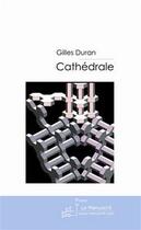 Couverture du livre « Cathédrale » de Gilles Duran aux éditions Editions Le Manuscrit