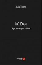 Couverture du livre « Ir' dan t.1 ; l'age des anges » de Alain Tourpin aux éditions Editions Du Net