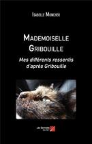 Couverture du livre « Mademoiselle Gribouille ; mes différents ressentis d'après Gribouille » de Isabelle Moncher aux éditions Editions Du Net