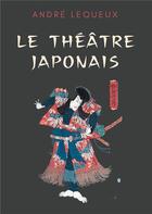 Couverture du livre « Le théâtre japonais » de Lequeux Andre aux éditions Books On Demand