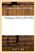 Couverture du livre « Dialogues d'hier » de Donnay Maurice aux éditions Hachette Bnf