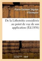 Couverture du livre « De la lithotritie consideree au point de vue de son application » de Segalas D'Etchepare aux éditions Hachette Bnf