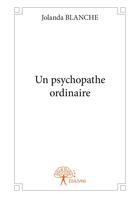 Couverture du livre « Un psychopathe ordinaire » de Jolanda Blanche aux éditions Editions Edilivre