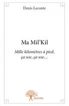 Couverture du livre « Ma mil'kil ; mille kilomètres à pied, ça use, ça use... » de Denis Leconte aux éditions Edilivre