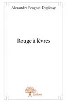 Couverture du livre « Rouge à lèvres » de Alexandre Feugnet-Duplessy aux éditions Edilivre