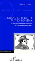 Couverture du livre « Quand le JT de TF1 fait son cinéma ou la marchandisation croissante de l'information télévisée ? » de Mario Zunino aux éditions Editions L'harmattan