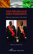 Couverture du livre « Une république, deux présidents ; mon cri du coeur pour la Côte d'Ivoire » de Lou Amanan Helene Dandi aux éditions Editions L'harmattan