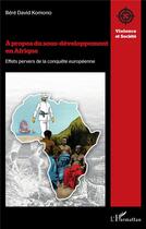Couverture du livre « À propos du sous-développement en Afrique : Effets pervers de la conquête européenne » de Bere David Komono aux éditions L'harmattan