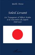 Couverture du livre « Soleil levant ; les voyageurs d'Albert Kahn à la rencontre du Japon 1898-1930 » de Yaelle Arasa aux éditions L'harmattan