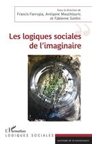 Couverture du livre « Les logiques sociales de l'imaginaire » de Antigone Mouchtouris et Francis Farrugia et Fabienne Soldini aux éditions L'harmattan