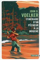 Couverture du livre « Itinéraire d'un pêcheur à la mouche » de John D. Voelker aux éditions Gallmeister