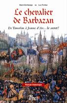 Couverture du livre « Le chevalier de Barbazan ; de Tamerlan à Jeanne d'Arc... le secret ! » de Henri Bontemps et Luc Portier aux éditions Corsaire Editions