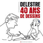 Couverture du livre « Delestre ; 40 ans de dessins » de Philippe Delestre aux éditions Place Stanislas