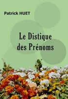 Couverture du livre « Le distique des prénoms » de Patrick Huet aux éditions Edilivre