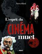 Couverture du livre « L'esprit du cinéma muet » de Pierre Allard aux éditions Apart