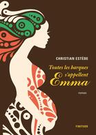 Couverture du livre « Toutes les barques s'appellent Emma » de Christian Estebe aux éditions Finitude