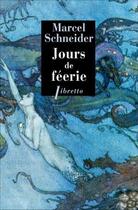 Couverture du livre « Jours de féerie : dix contes merveilleux » de Marcel Schneider aux éditions Libretto