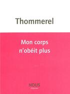 Couverture du livre « Mon corps n'obéit plus » de Yoann Thommerel aux éditions Nous