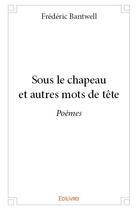 Couverture du livre « Sous le chapeau et autres mots de tête » de Bantwell Frederic aux éditions Edilivre