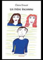 Couverture du livre « Un frere inconnu » de Drouot Claire aux éditions Edilivre