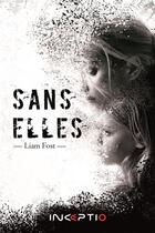 Couverture du livre « Sans elles » de Liam Fost aux éditions Inceptio