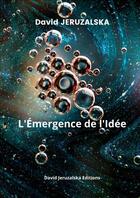 Couverture du livre « L'Emergence de l'Idée » de Jeruzalska David aux éditions Thebookedition.com