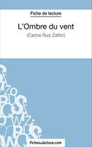 Couverture du livre « L'ombre du vent de Carlos Ruiz Zafón ; analyse complète de l'oeuvre » de Amandine Lilois aux éditions Fichesdelecture.com