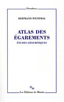 Couverture du livre « Atlas des égarements ; études géocritiques » de Bertrand Westphal aux éditions Minuit