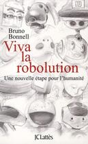 Couverture du livre « Viva la robolution ; une nouvelle étape pour l'humanité » de Bruno Bonnell aux éditions Lattes