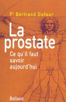 Couverture du livre « Prevenir, Soigner, Guerir : La Prostate » de B Dufour aux éditions Balland