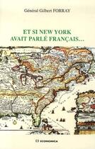 Couverture du livre « Et si New-York avait parlé francais... » de Gilbert Forray aux éditions Economica