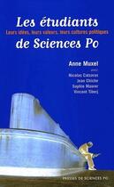 Couverture du livre « Les étudiants de Sciences Po ; leurs idées, leurs valeurs, leur cultures politiques » de Anne Muxel aux éditions Presses De Sciences Po