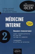 Couverture du livre « Médecine interne t.2 ; dossiers transversaux ; 49 nouveaux dossiers » de  aux éditions Ellipses