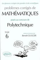 Couverture du livre « Mathematiques polytechnique 1995-1998 - tome 6 » de Benoit Gugger aux éditions Ellipses