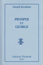 Couverture du livre « Prosper et george » de Savoisien Gerard aux éditions Librairie Theatrale