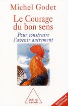 Couverture du livre « Le courage du bon sens » de Michel Godet aux éditions Odile Jacob