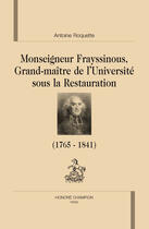 Couverture du livre « Monseigneur Frayssinous, grand maître de l'université sous la restauration » de Antoine Roquette aux éditions Honore Champion