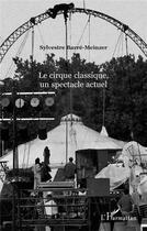 Couverture du livre « Le cirque classique, un spectacle actuel » de Barre-Meinzer S. aux éditions L'harmattan