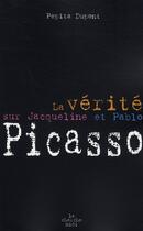 Couverture du livre « La vérité sur Jacqueline Picasso et Pablo Picasso » de Pepita Dupont aux éditions Cherche Midi